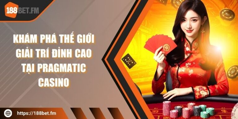 Khám phá thế giới giải trí đỉnh cao tại Pragmatic Casino