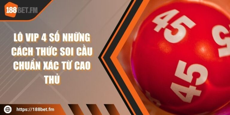 Lô VIP 4 Số Những Cách Thức Soi Cầu Chuẩn Xác Từ Cao Thủ