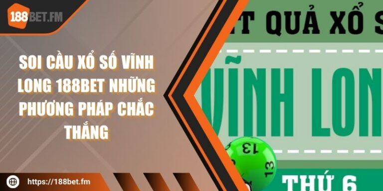 Soi Cầu Xổ Số Vĩnh Long 188BET Những Phương Pháp Chắc Thắng