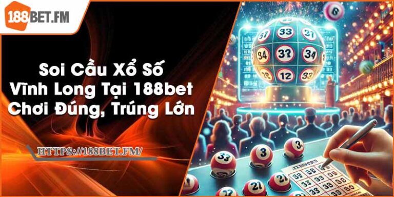 Soi Cầu Xổ Số Vĩnh Long Tại 188bet - Chơi Đúng, Trúng Lớn